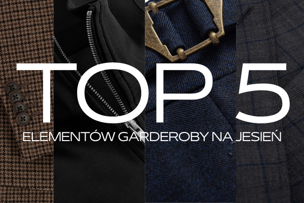 Top 5 elementów garderoby, które każdy mężczyzna powinien mieć jesienią