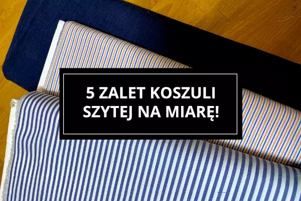5 zalet koszuli męskiej szytej na miarę.