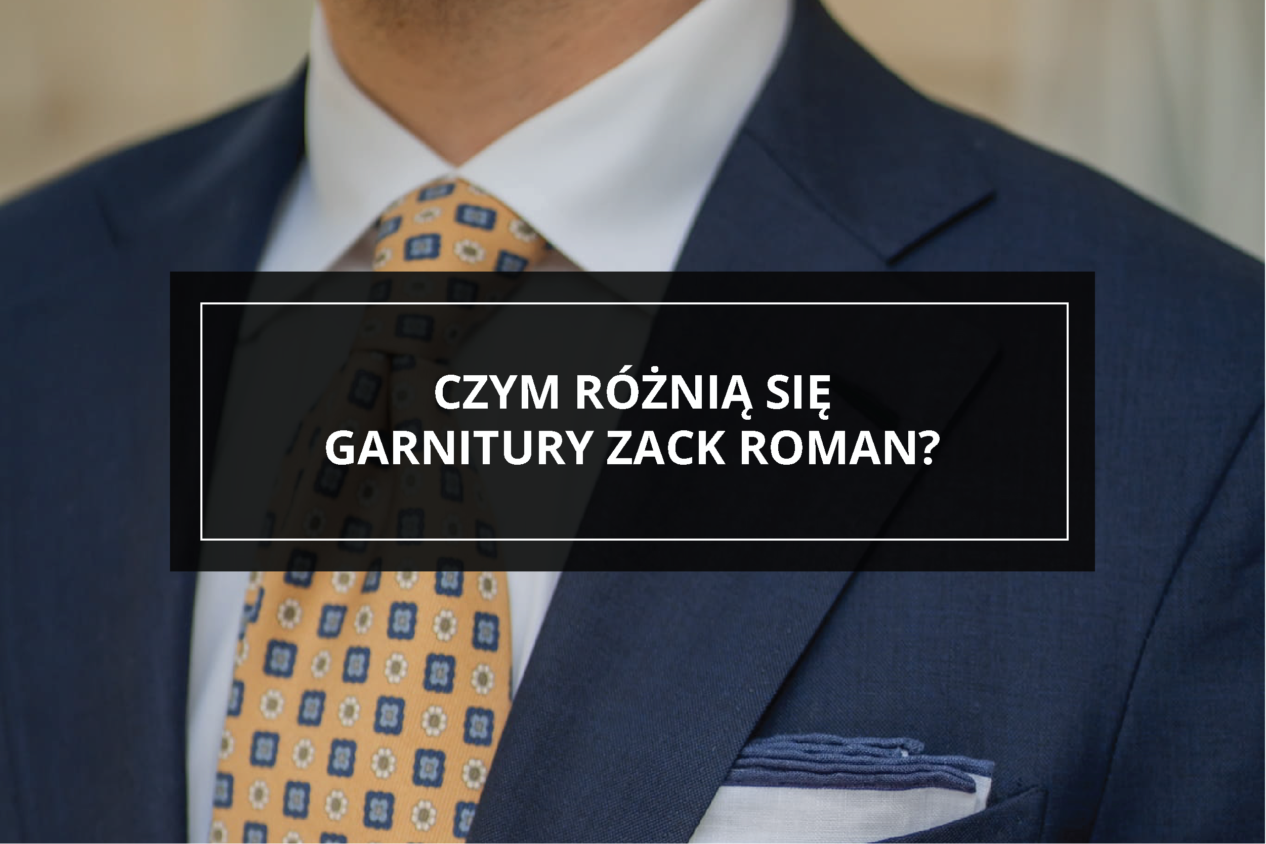 Czym różnią się garnitury Zack Roman?