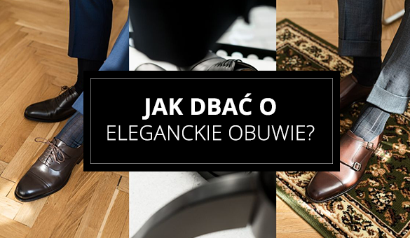 Jak dbać o eleganckie obuwie?